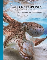 The Lives of Octopuses and Their Relatives: A Natural History of Cephalopods 0691244308 Book Cover