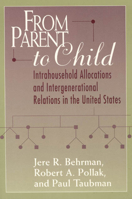 From Parent to Child: Intrahousehold Allocations and Intergenerational Relations in the United States 0226041565 Book Cover