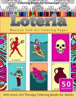Coloring Books for Grownups Loteria: Mexican Folk Art Coloring Pages Anti-Stress Art Therapy Coloring Books for Adults 1533664811 Book Cover