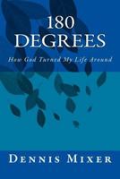 180 Degrees: How God Turned My Life Around 1502568756 Book Cover