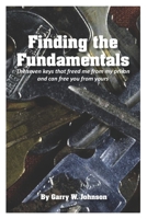 Finding the Fundamentals: The seven keys that freed me from my prison and can free you from yours B09NRG924D Book Cover