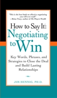 How to Say It: Negotiating to Win: Key Words, Phrases, and Strategies to Close the Deal and Build Lasting Relationships 0735204284 Book Cover