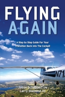 Flying Again (A Step by Step Guide For Your Transition Back Into The Cockpit) 1508719853 Book Cover