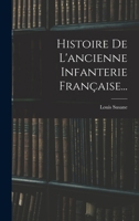 Histoire de L'Ancienne Infanterie Fran Aise 1016894597 Book Cover