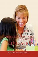 H3LT tm: The Hair Three-Legged-Table Solution for Education 1462869688 Book Cover