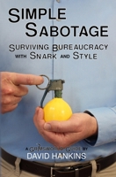 Simple Sabotage : Surviving Bureaucracy with Snark and Style 1962740099 Book Cover