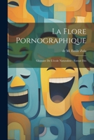 La Flore Pornographique: Glossaire de l'école Naturaliste: extrait des 1022066889 Book Cover