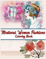 Medieval Women Fashions Coloring Book: Fashion Coloring Book Girls, Vintage Ladies Adult Coloring Books, Vintage Women Adult Coloring Book B087SLHCNQ Book Cover