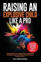 Raising an Explosive Child Like a Pro: Parenting OCD, ADHD, and ODD Children With Empathy. A Proven Path to Combating Overwhelm, Avoiding Angry Outbursts, and Raising a Happy Child. B0D19H9631 Book Cover