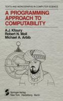 A Programming Approach to Computability (Monographs in Computer Science / The AKM Series in Theoretical Computer Science) 0387907432 Book Cover