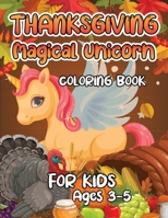 Thanksgiving Magical Unicorn Coloring Book for Kids Ages 3-5: A Magical Thanksgiving Unicorn Coloring Activity Book For Girls And Anyone Who Loves ... from Tree a Collection of Fun and Easy B08NF1RCMR Book Cover