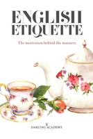 English Etiquette: The Motivation Behind the Manners 0995602611 Book Cover