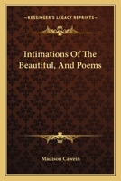 Intimations of the Beautiful and Poems 0548395683 Book Cover