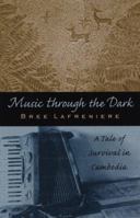 Music Through the Dark: A Tale of Survival in Cambodia (Intersections (Honolulu, Hawaii).) 0824822668 Book Cover