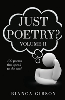 Just Poetry? Vol 11: 100 poems that speak to the soul B0DRZWK9L4 Book Cover