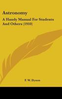 Astronomy: A Handy Manual For Students And Others 0548772290 Book Cover