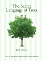 The Secret Language of Trees: Fifty of the Most Important Tree Species Revealed 1627951342 Book Cover