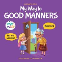 Il mio modo per imparare le buone maniere: Libro illustrato per bambini sulle buone maniere e sul galateo, per insegnare ai bambini dai 3 ai 10 anni ... il rispetto e la gentilezza 1957457368 Book Cover