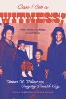 Can I Get a Witness! : Faith, Family, and Chicago Gospel Music 0226850412 Book Cover