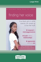 Finding Her Voice: How Black Girls in White Spaces Can Speak Up and Live Their Truth (Large Print 16 Pt Edition) 1038722705 Book Cover