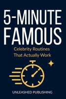 5-MINUTE FAMOUS: Celebrities Routines That Actually Work: Science-Backed Habits from the World's Most Successful People B0F4RL18MG Book Cover