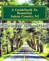 A Guidebook to Beautiful Salem County, NJ 1484154916 Book Cover