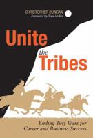 Unite the Tribes: Ending Turf Wars for Career and Business Success 1430251107 Book Cover