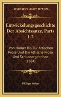 Entwickelungsgeschichte Der Absichtssatze, Parts 1-2: Von Homer Bis Zur Attischen Prosa Und Die Attische Prosa Und Schlussergebnisse (1884) 1168433053 Book Cover