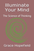 Illuminate Your Mind: The Science of Thinking (Over Thinking) B0DTNCYQ84 Book Cover