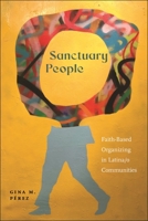 Sanctuary People: Faith-Based Organizing in Latina/o Communities 1479823910 Book Cover
