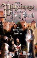 The Pilgrimage to the Holy Grail: The Little Book of Treasures 1413793819 Book Cover