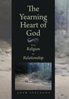 The Yearning Heart of God: From Religion to Relationship 146342888X Book Cover