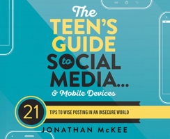 The Teen's Guide to Social Media...and Mobile Devices: 21 Tips to Wise Posting in an Insecure World 1640916865 Book Cover
