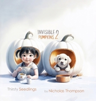Invisible Pumpkins 2: Thirsty Seedlings 106827123X Book Cover