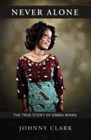 Never Alone: The True Story of Emma Wawa 0615461735 Book Cover