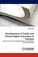 Development of Public and Private Higher Education in Pakistan: How to improve access related systems in universities in Islamabad, Pakistan 3838368460 Book Cover