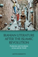 Iranian Literature after the Islamic Revolution: Production and Circulation in Iran and the World 147448638X Book Cover