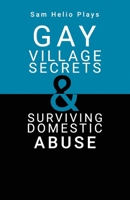 Sam Helio Plays - Gay Village Secrets & Surviving Domestic Abuse 1800947674 Book Cover