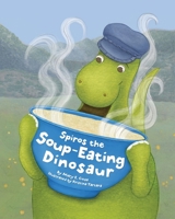 Spiros the Soup-Eating Dinosaur 0578879395 Book Cover