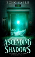 Ascending Shadows: Unraveling the Secrets of the 23rd Floor: Unraveling the Secrets of the 23rd Floor 1967280010 Book Cover