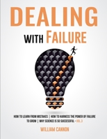 Dealing with Failure: How to Learn from mistakes | How to Harness The Power of Failure to Grow | Why Science Is So Successful _Vol.3 B0915M65FL Book Cover