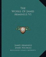 The Works Of James Arminius V1 Part 1 1162923830 Book Cover