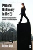 Personal Diplomacy in the EU: Political Leadership and Critical Junctures of European Integration 1138651710 Book Cover