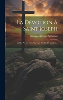 La Dévotion À Saint Joseph: Établie Par Les Faits, Ouvrage Traduit De L'italien... 1021840076 Book Cover