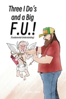 Three I Do's and a Big F.U.!: (Fundamental Understanding) B0F7Y4JY21 Book Cover