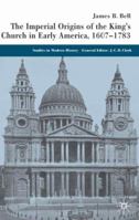 The Imperial Origins of the King's Church in Early America: 1607-1783 (Studies in Modern History) 1403932190 Book Cover