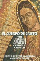 El Cuerpo De Cristo: The Hispanic Presence in the U.S. Catholic Church 0824517415 Book Cover