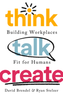 Think Talk Create: Building Workplaces Fit For Humans 1541730569 Book Cover
