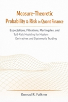 Measure-Theoretic Probability & Risk in Quant Finance: Expectations, Filtrations, Martingales, and Tail-Risk Modeling for Modern Derivatives and Systematic Trading B0GGBNQ1KW Book Cover
