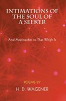 Intimations of the Soul of a Seeker: And Approaches to That Which Is 0595401333 Book Cover